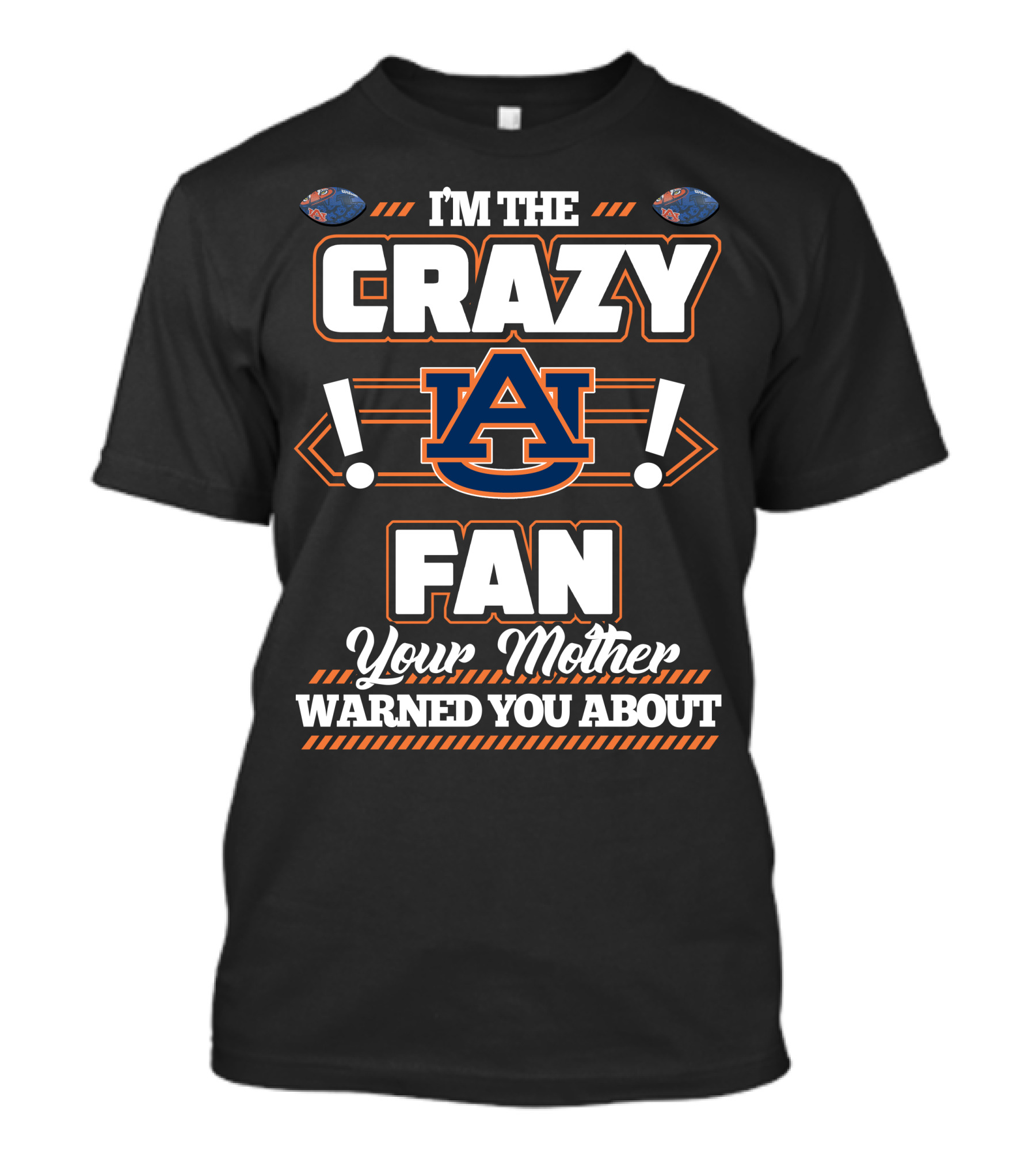 I'm The Crazy Auburn Fan Your Mother Warned You About T-Shirt