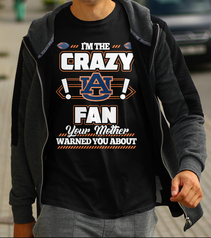 I'm The Crazy Auburn Fan Your Mother Warned You About T-Shirt