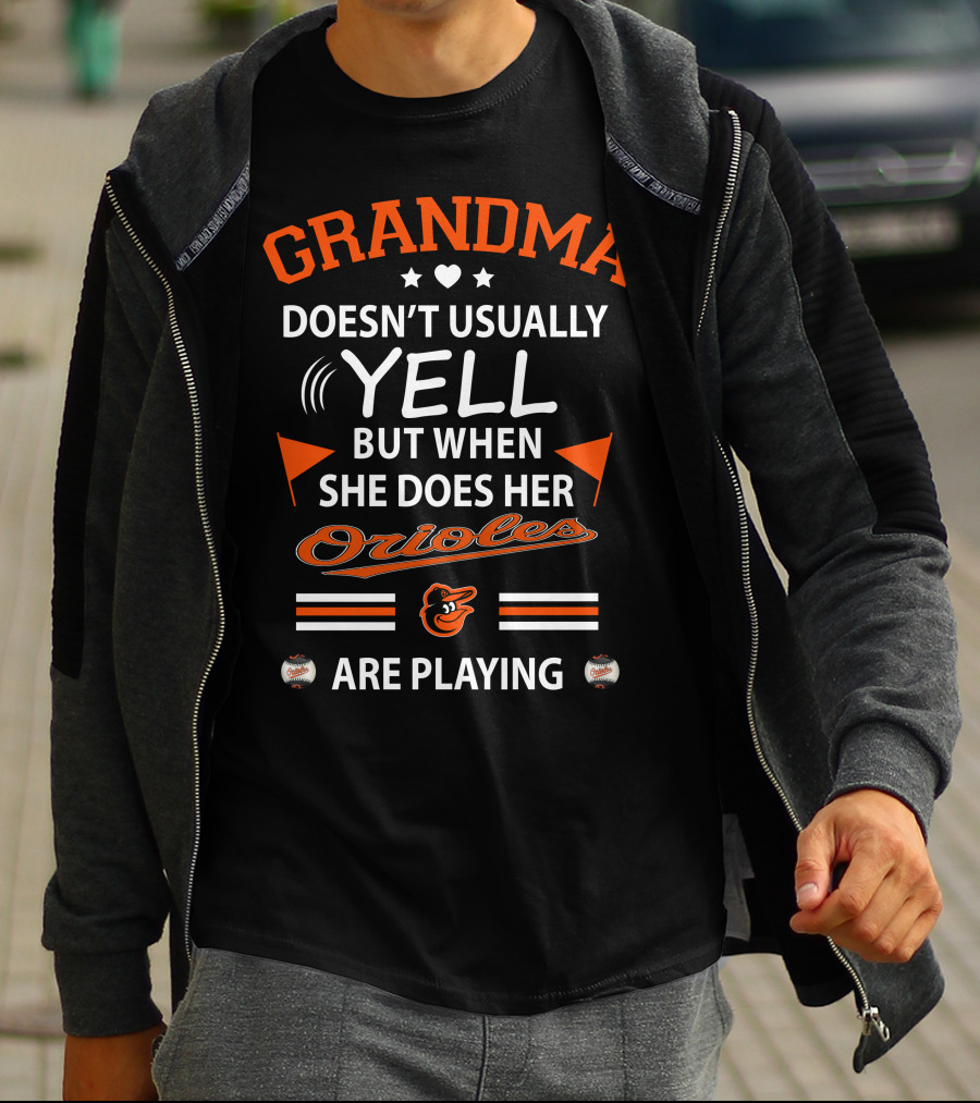 Grandma Doesn't Usually Yell But When She Does Her Orioles Are Playing T-Shirt