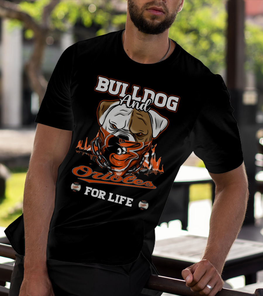 Bulldog And Orioles For Life Baltimore Orioles T-Shirt