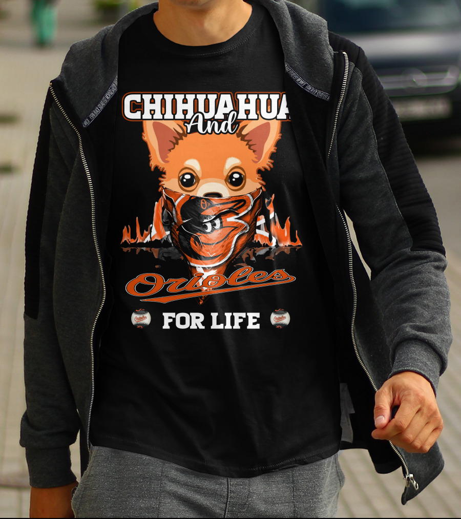 CHIHUAHUA AND ORIOLES FOR LIFE T-Shirt