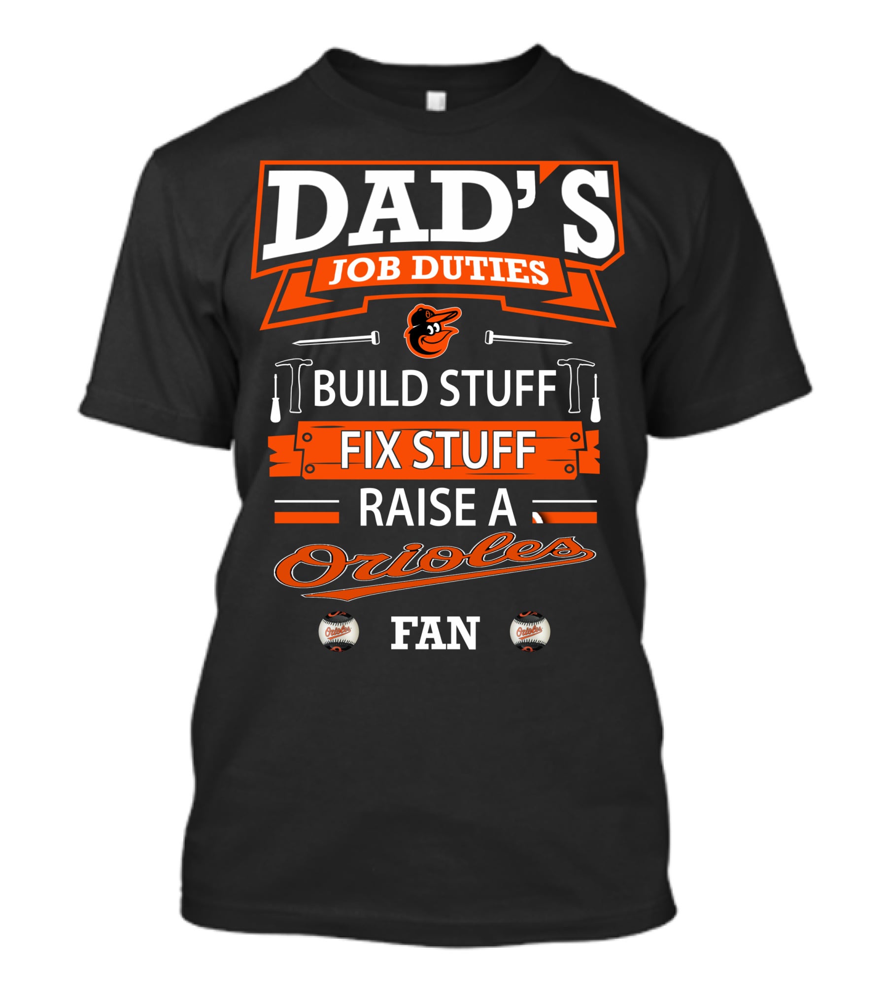 Dad's Job Duties Build Stuff Fix Stuff Raise A Baltimore Orioles Fan T-Shirt