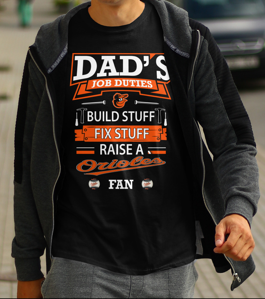Dad's Job Duties Build Stuff Fix Stuff Raise A Baltimore Orioles Fan T-Shirt