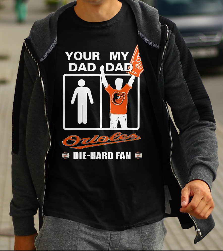 Your Dad My Dad Orioles Die-Hard Fan T-Shirt