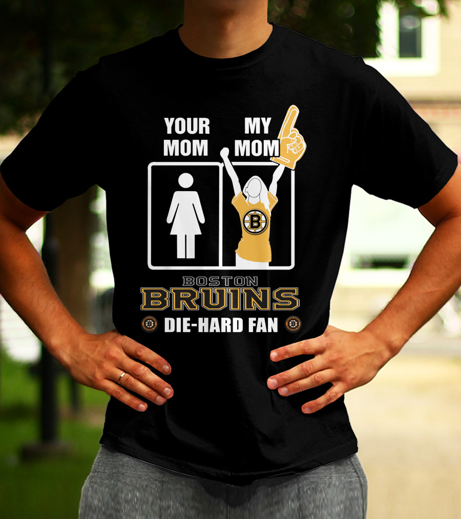Your Mom My Mom Boston Bruins Die-Hard Fan T-Shirt