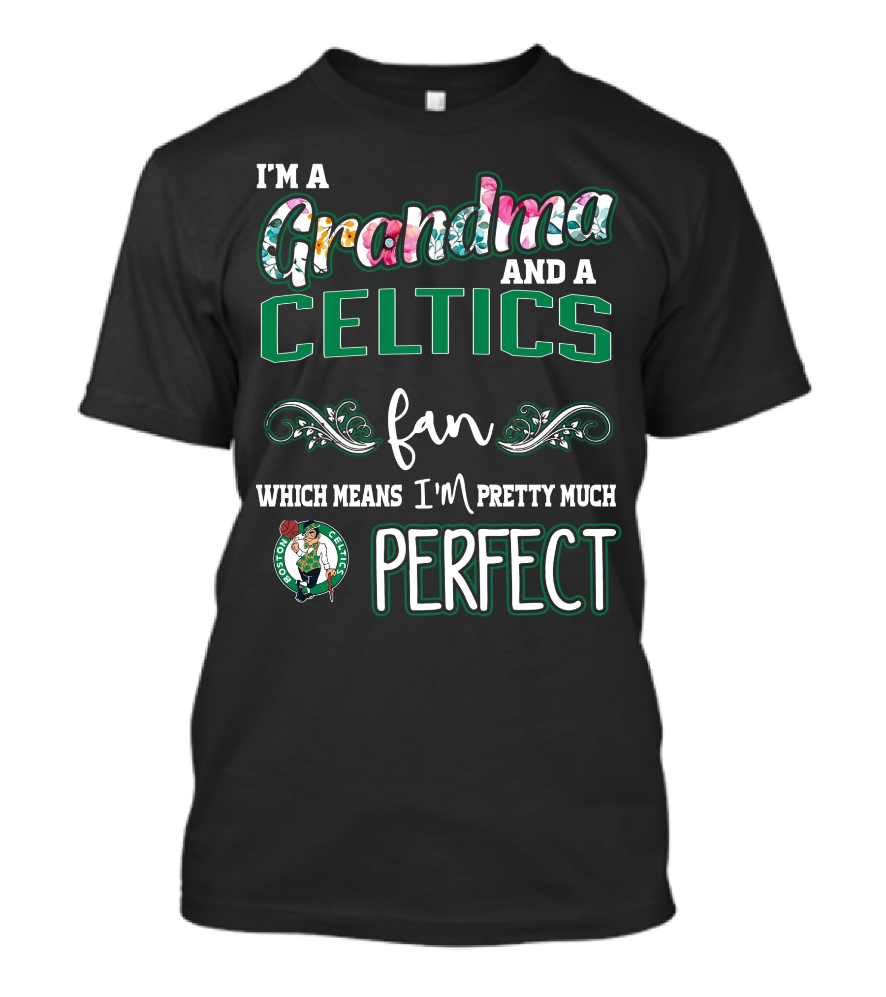 I'm A Grandma And A Celtics Fan Which Means I'm Pretty Much Perfect T-Shirt