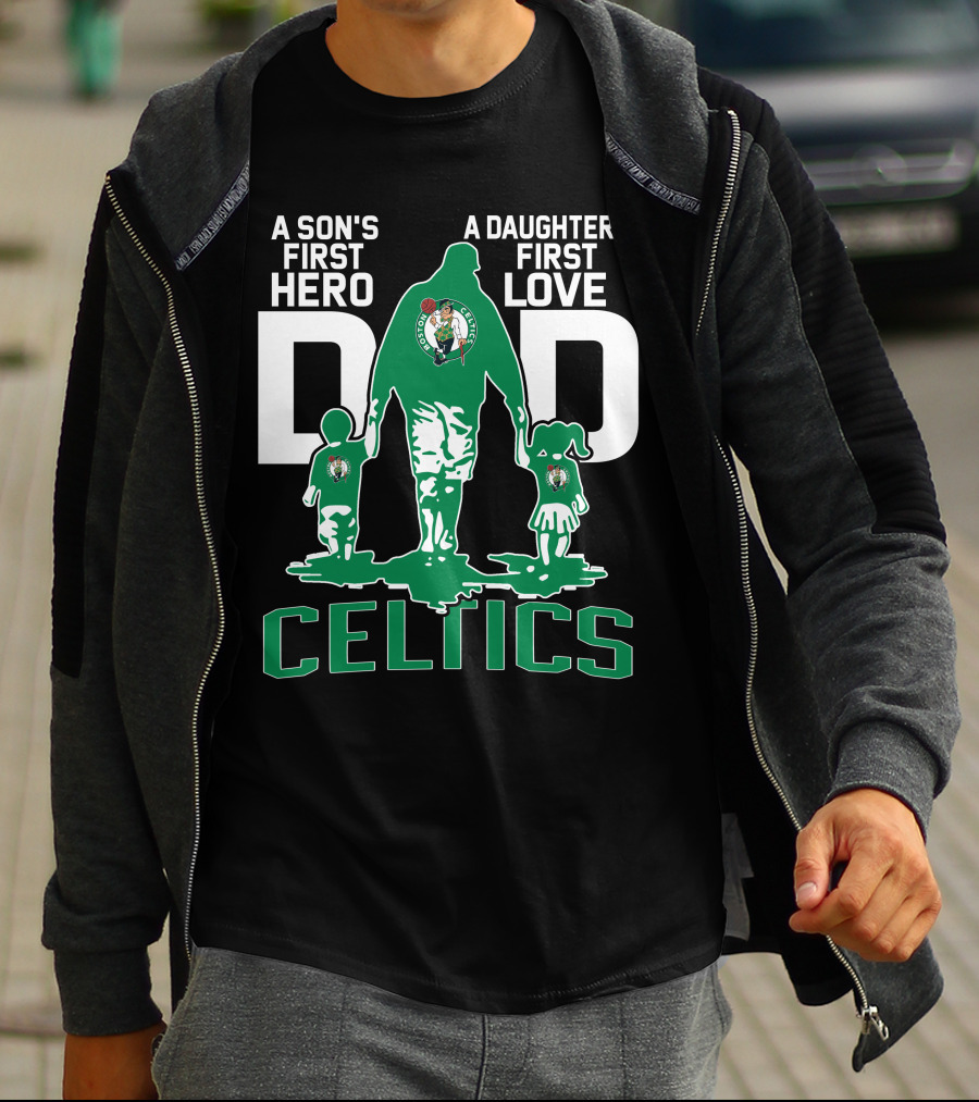 A Son's First Hero A Daughter's First Love Dad Celtics T-Shirt