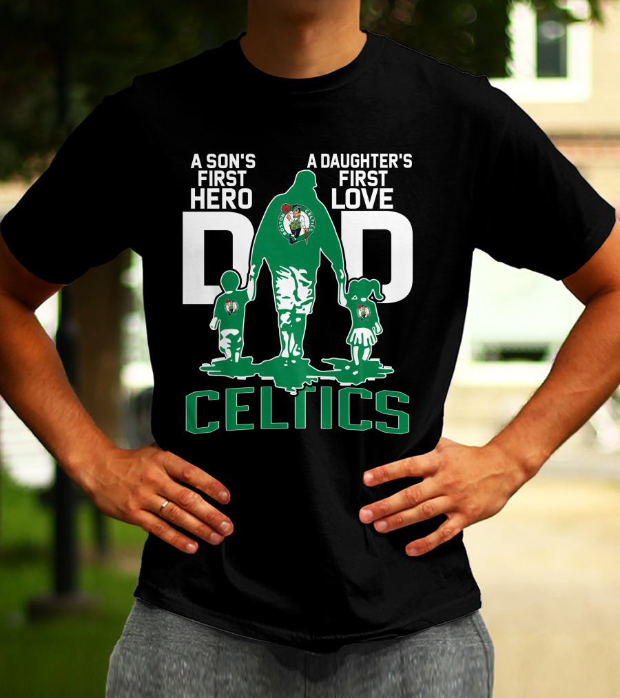 A Son's First Hero A Daughter's First Love Dad Celtics T-Shirt