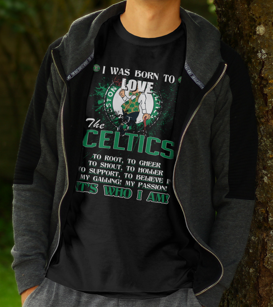 I Was Born To Love The Boston Celtics It's Who I Am T-Shirt
