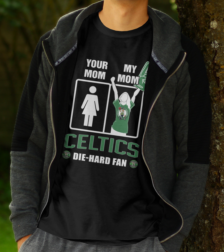 YOUR MOM MY MOM CELTICS DIE-HARD FAN T-Shirt