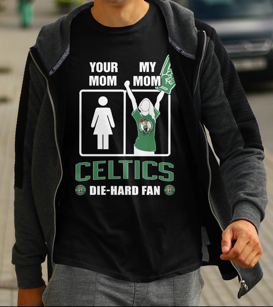 YOUR MOM MY MOM CELTICS DIE-HARD FAN T-Shirt