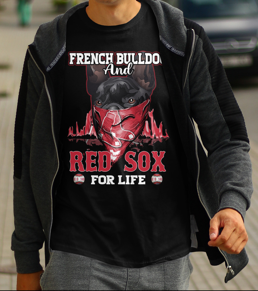 French Bulldog And Red Sox For Life Boston T-Shirt