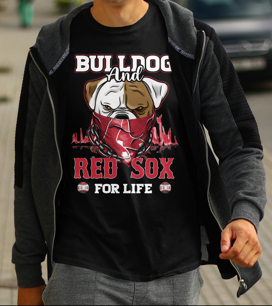 BULLDOG AND RED SOX FOR LIFE T-Shirt