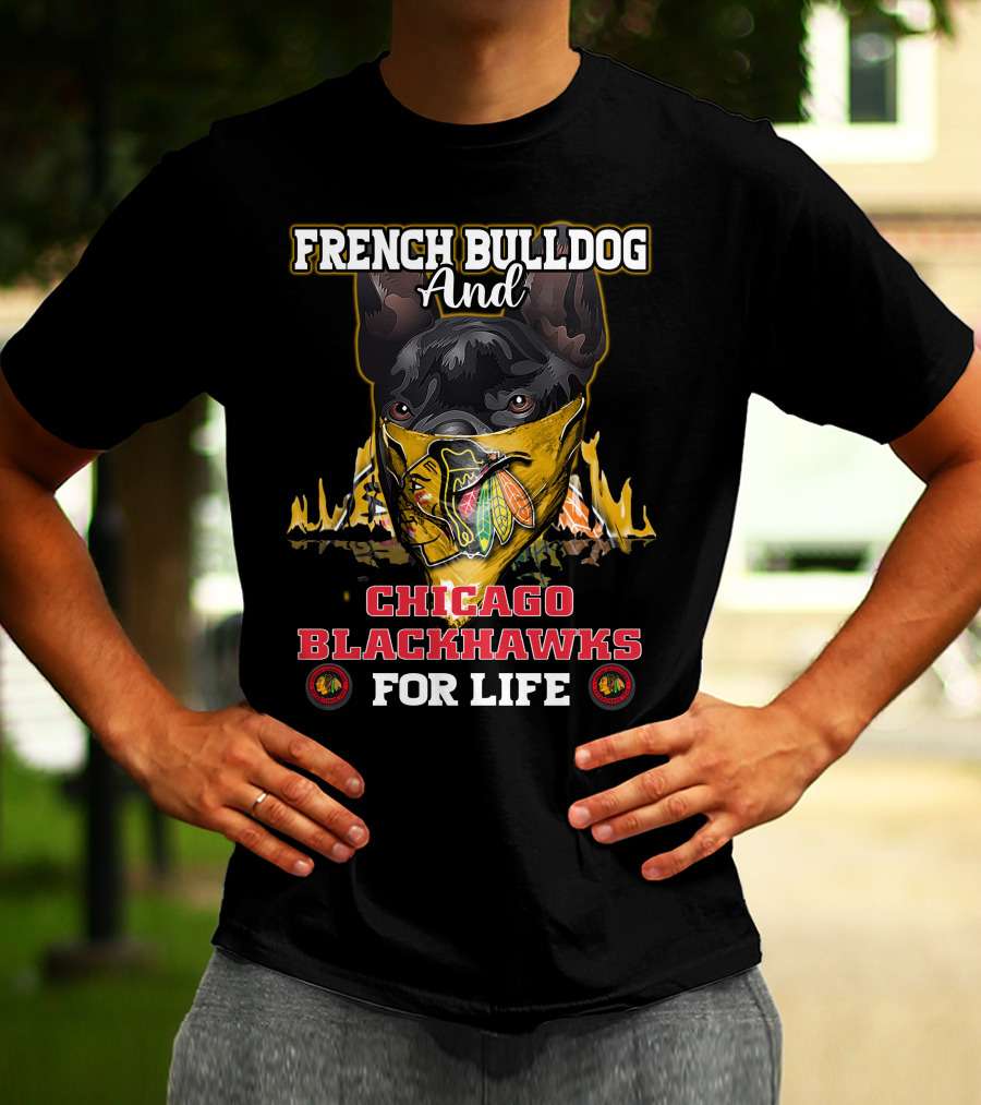 French Bulldog And Chicago Blackhawks For Life T-Shirt