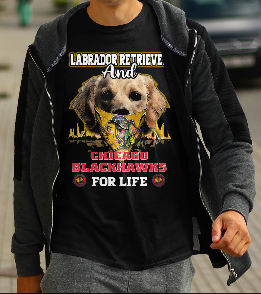 Labrador Retriever And Chicago Blackhawks For Life T-Shirt