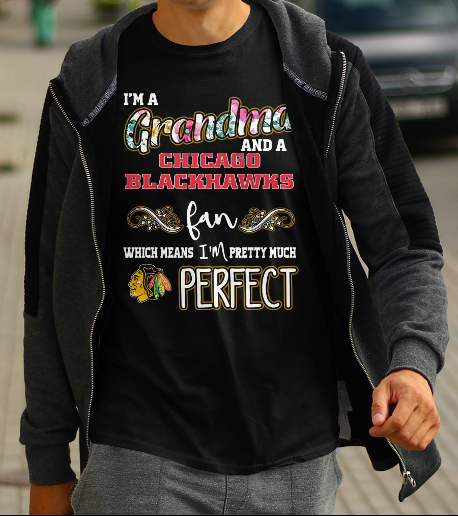 I'm A Grandma And A Chicago Blackhawks Fan Which Means I'm Pretty Much Perfect T-Shirt
