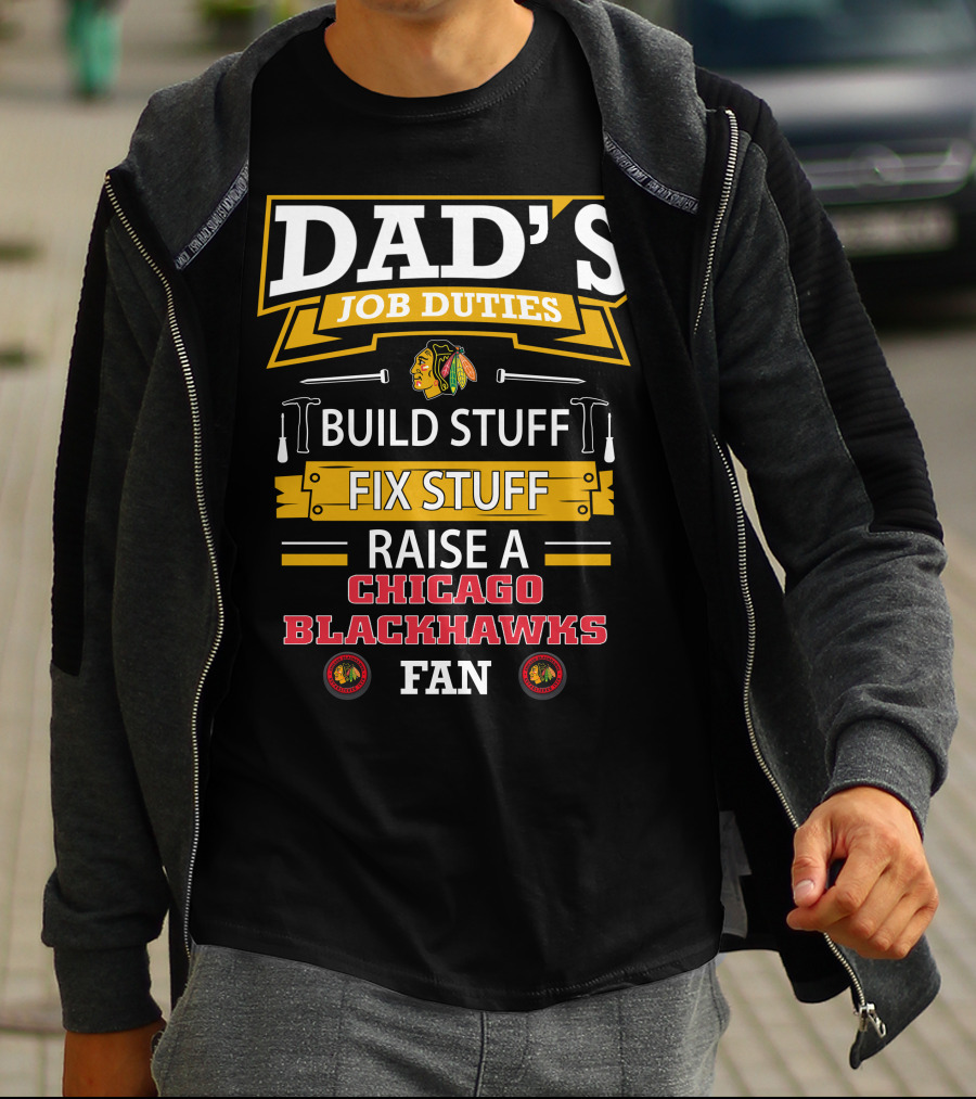 Dad's Job Duties Build Stuff Fix Stuff Raise A Chicago Blackhawks Fan T-Shirt