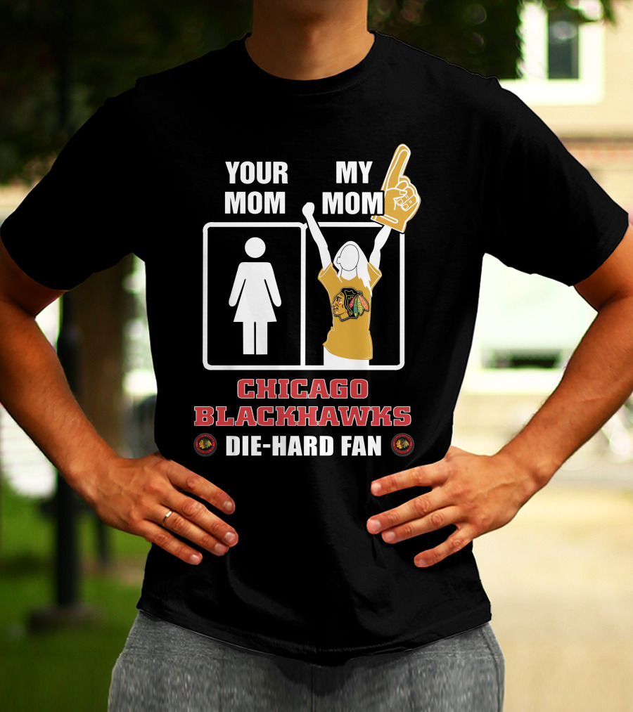 Your Mom My Mom Chicago Blackhawks Die-Hard Fan T-Shirt