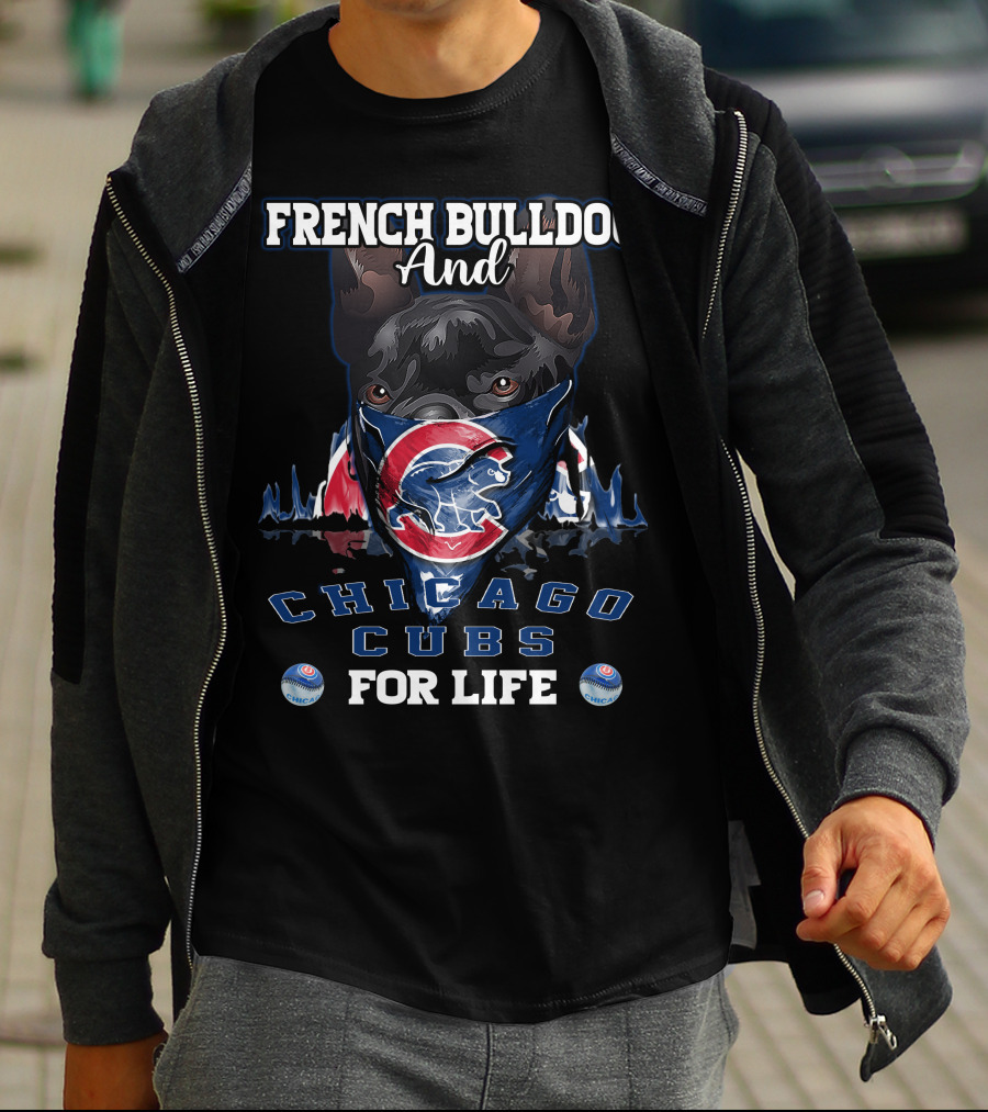 French Bulldog And Chicago Cubs For Life T-Shirt