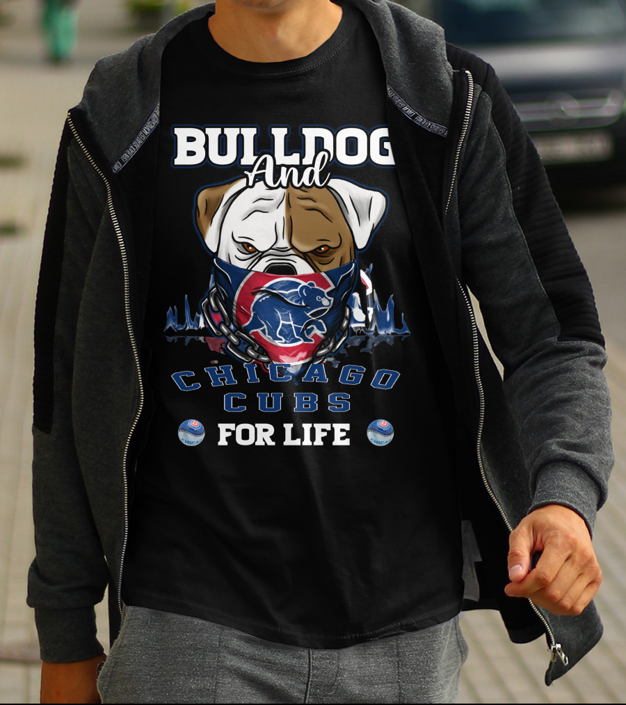 Bulldog And Chicago Cubs For Life T-Shirt