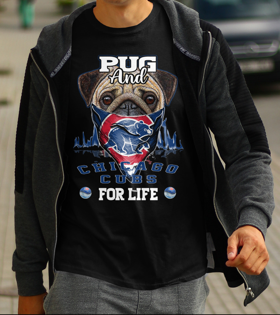 Pug And Chicago Cubs For Life T-Shirt