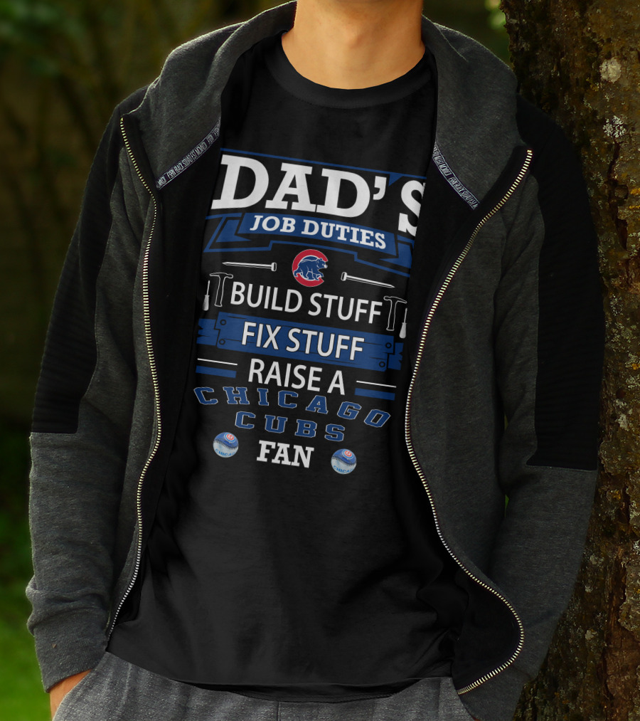Dad's Job Duties Chicago Cubs Build Stuff Fix Stuff Raise A Fan T-Shirt