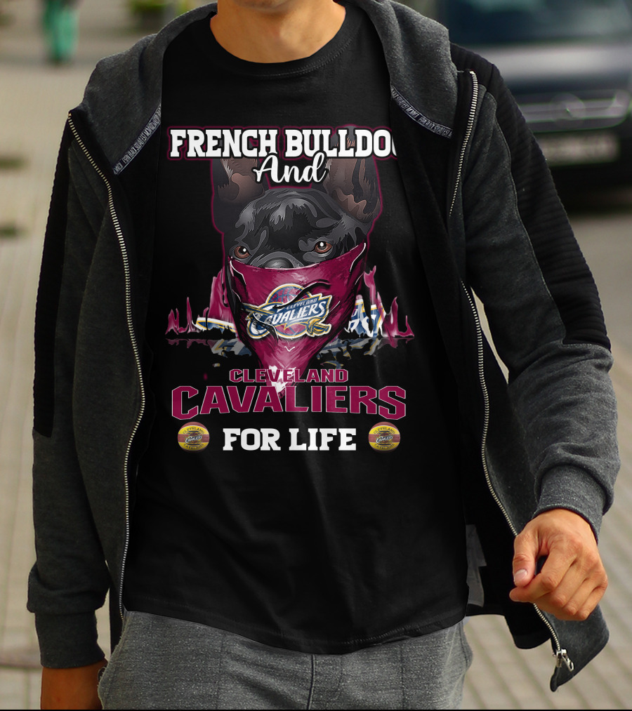 French Bulldog And Cleveland Cavaliers For Life T-Shirt