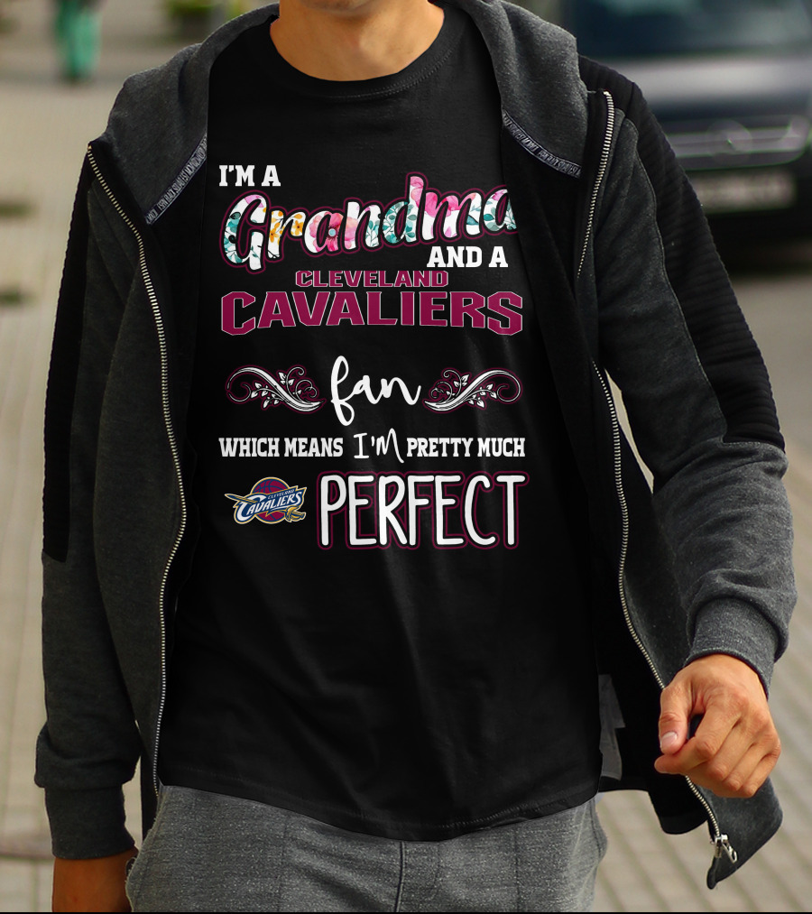 I'm A Grandma And A Cleveland Cavaliers Fan Which Means I'm Pretty Much Perfect T-Shirt