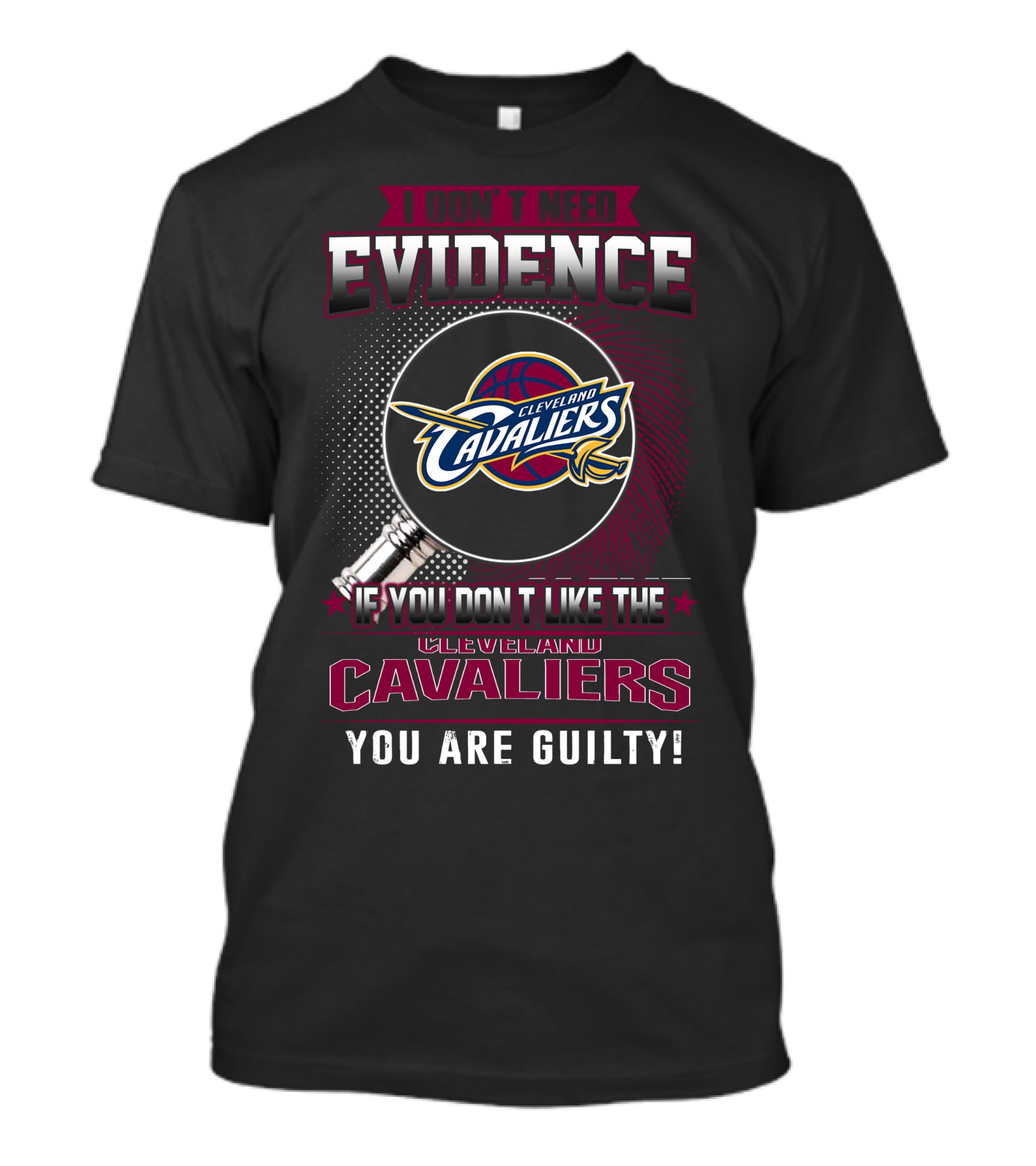 I Don't Need Evidence Cleveland Cavaliers You Are Guilty T-Shirt