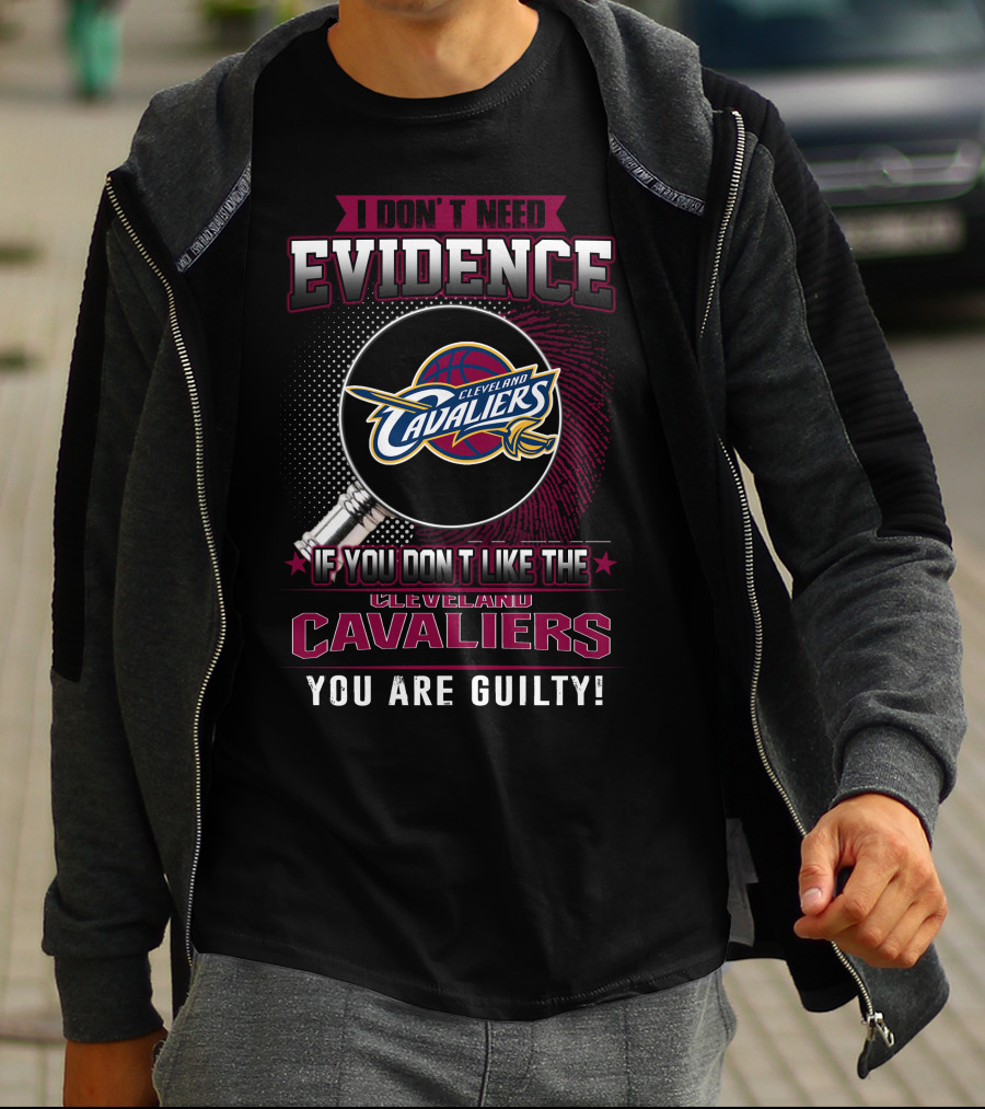 I Don't Need Evidence Cleveland Cavaliers You Are Guilty T-Shirt