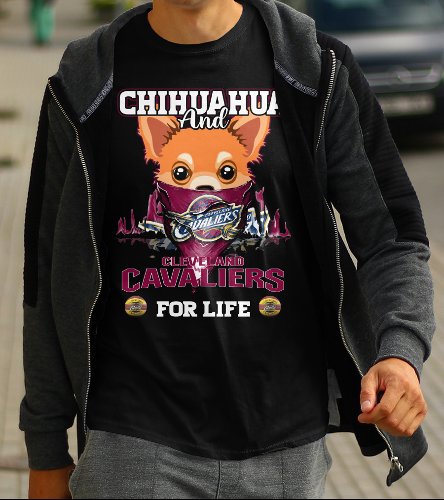 Chihuahua And Cleveland Cavaliers For Life T-Shirt
