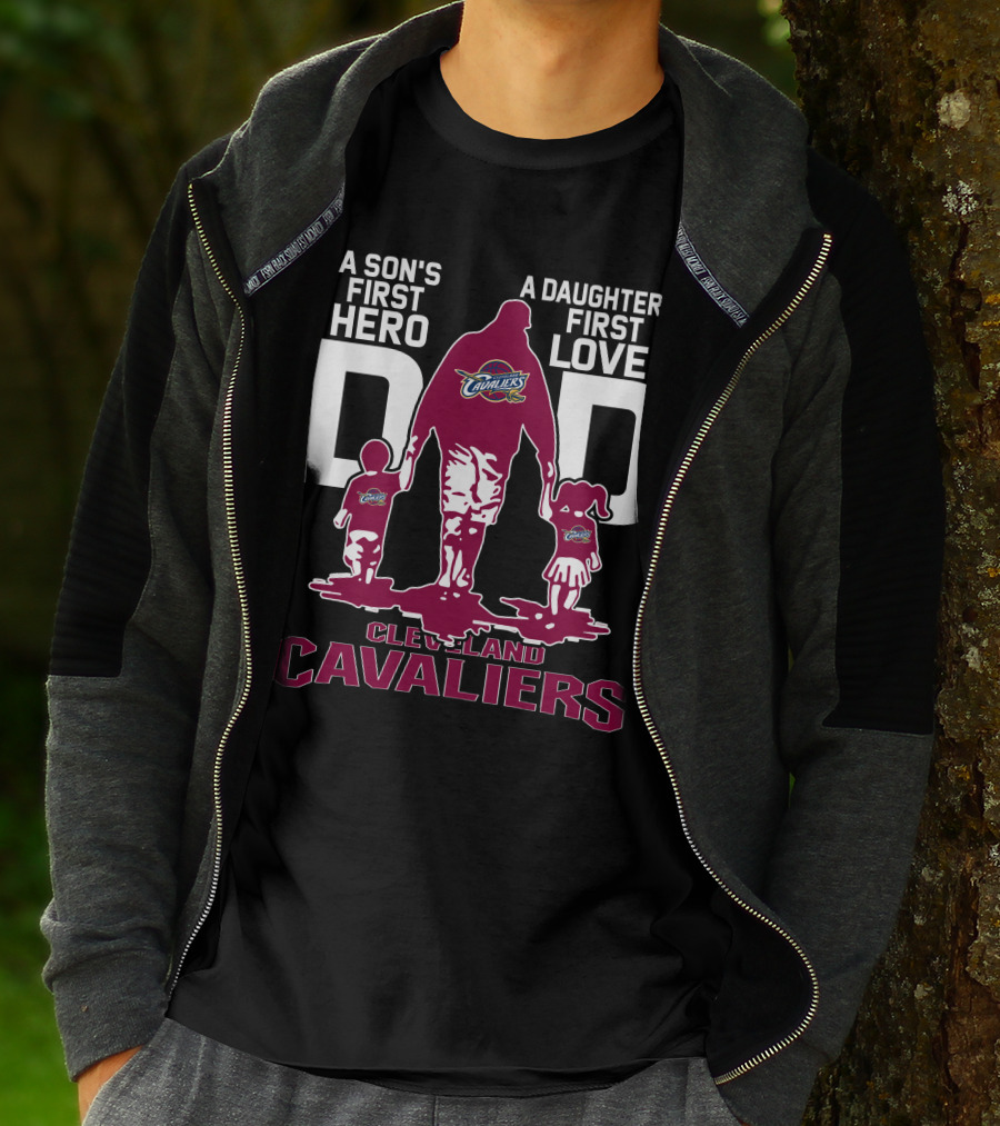 A Son's First Hero Dad A Daughter's First Love Cleveland Cavaliers T-Shirt