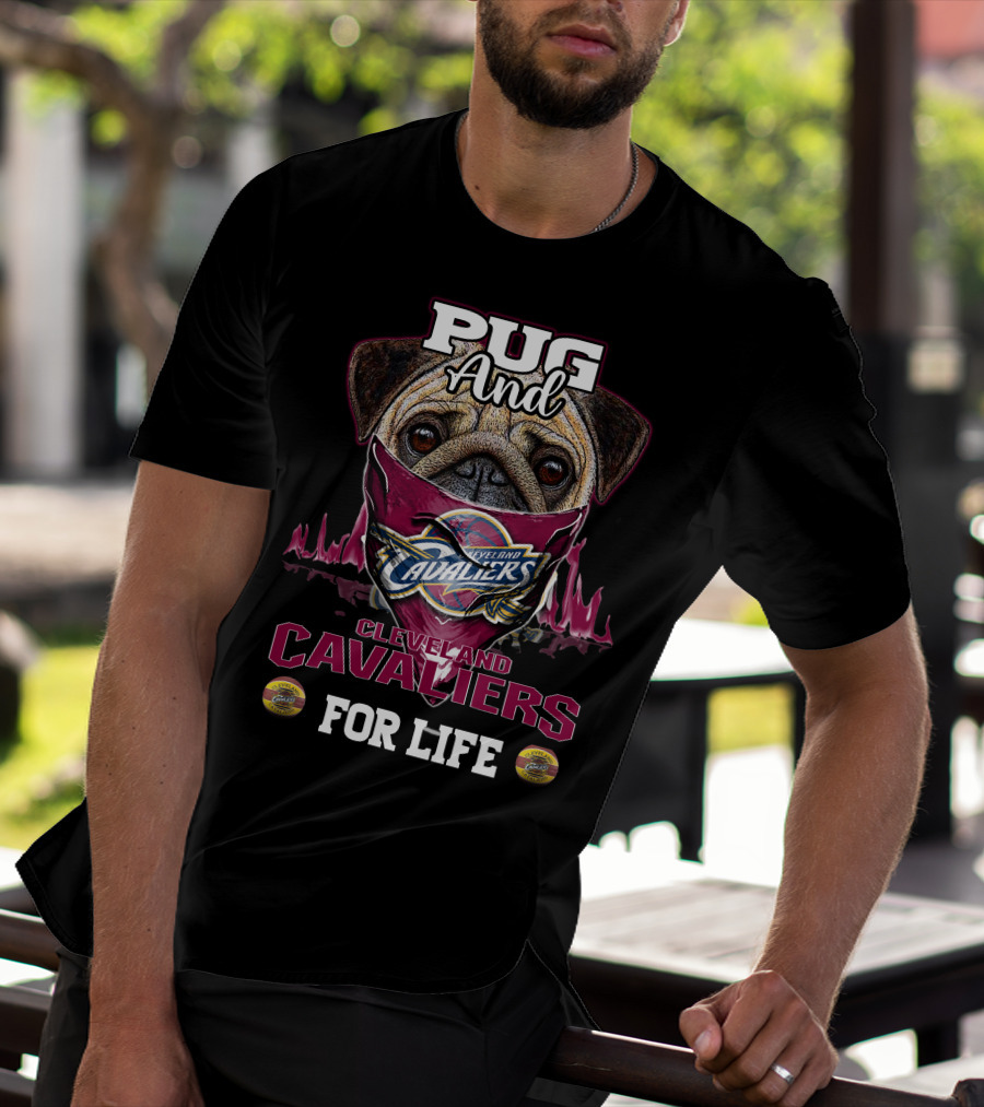 Pug And Cleveland Cavaliers For Life T-Shirt
