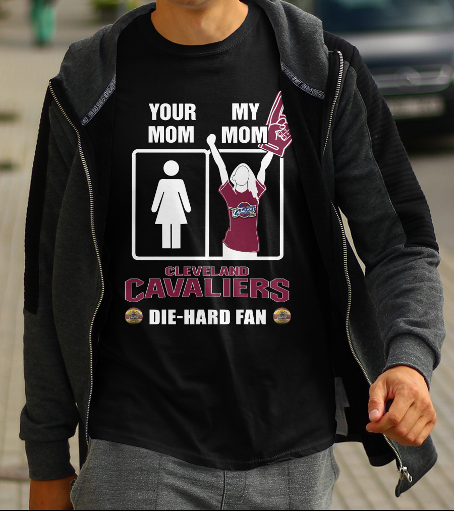 Your Mom My Mom Cleveland Cavaliers Die-Hard Fan T-Shirt