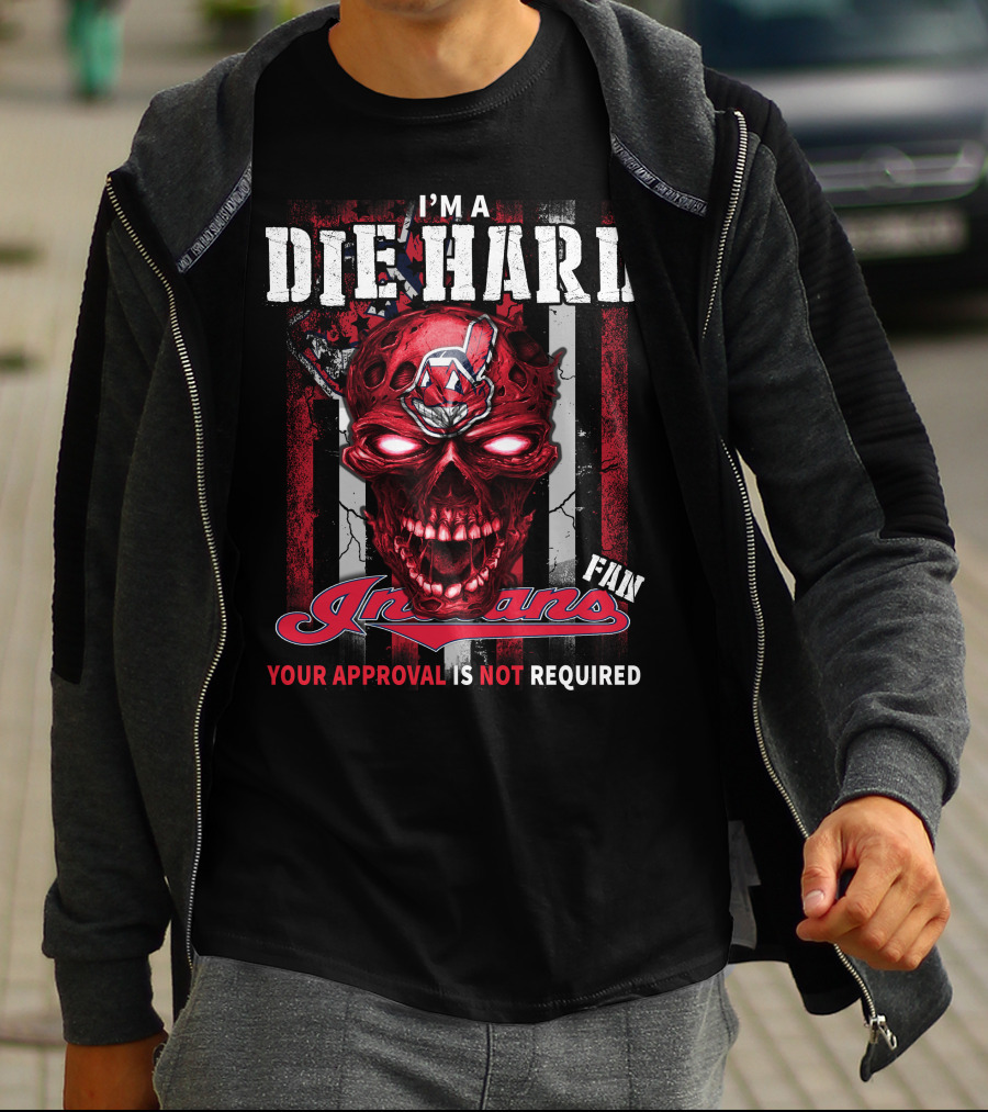 I'm A Die Hard Fan Indians Your Approval Is Not Required T-Shirt