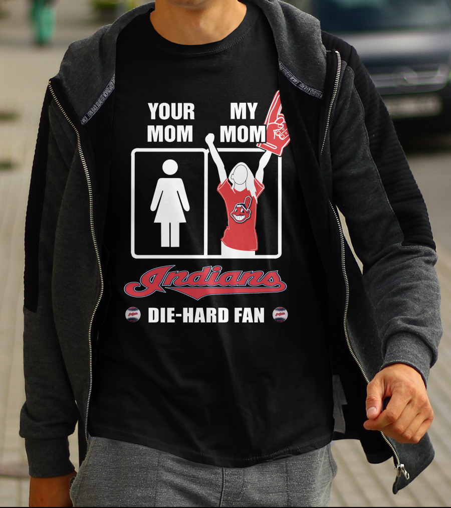 Your Mom My Mom Indians Die-Hard Fan T-Shirt