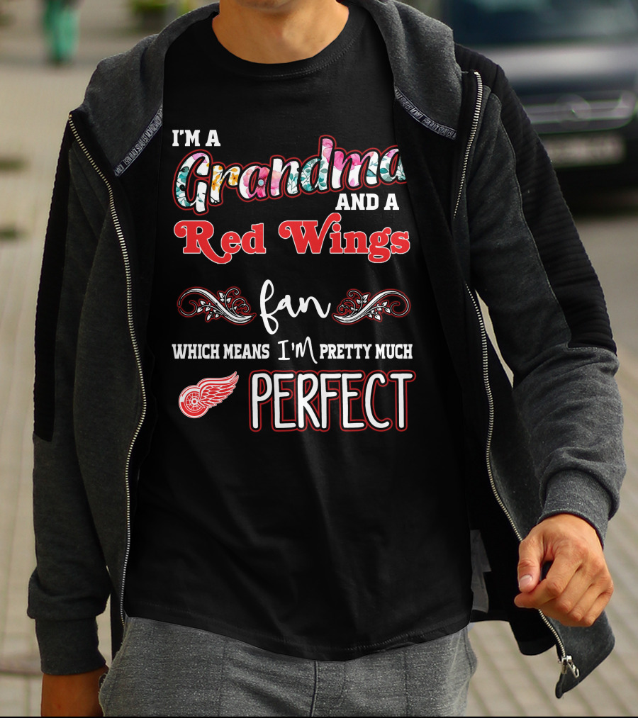 I'm A Grandma And A Red Wings Fan Which Means I'm Pretty Much Perfect T-Shirt