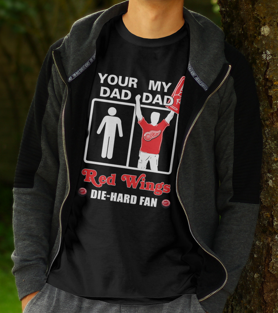 Your Dad My Dad Red Wings Die-Hard Fan T-Shirt