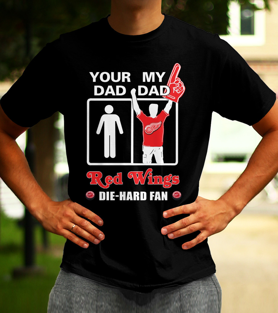 Your Dad My Dad Red Wings Die-Hard Fan T-Shirt