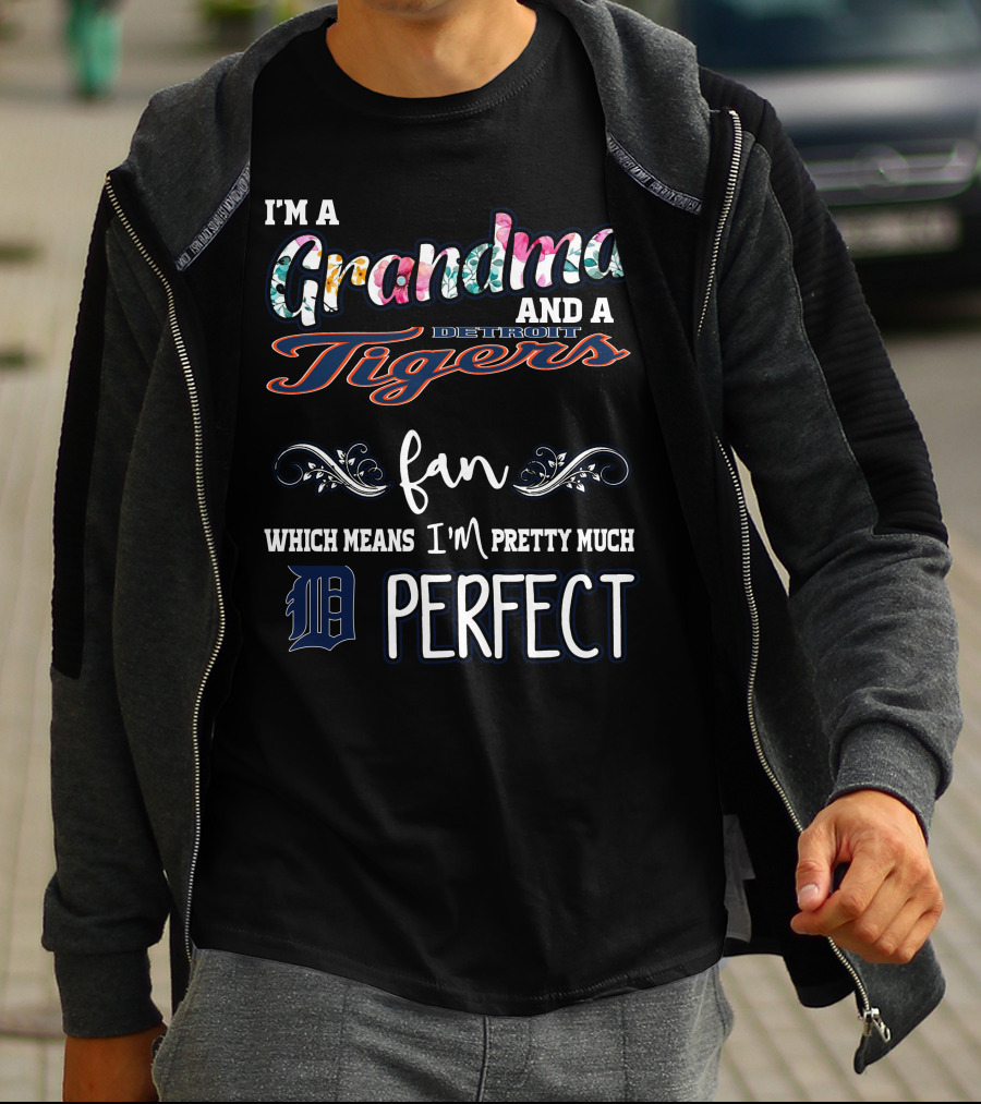 I'm A Grandma And A Detroit Tigers Fan Which Means I'm Pretty Much Perfect T-Shirt