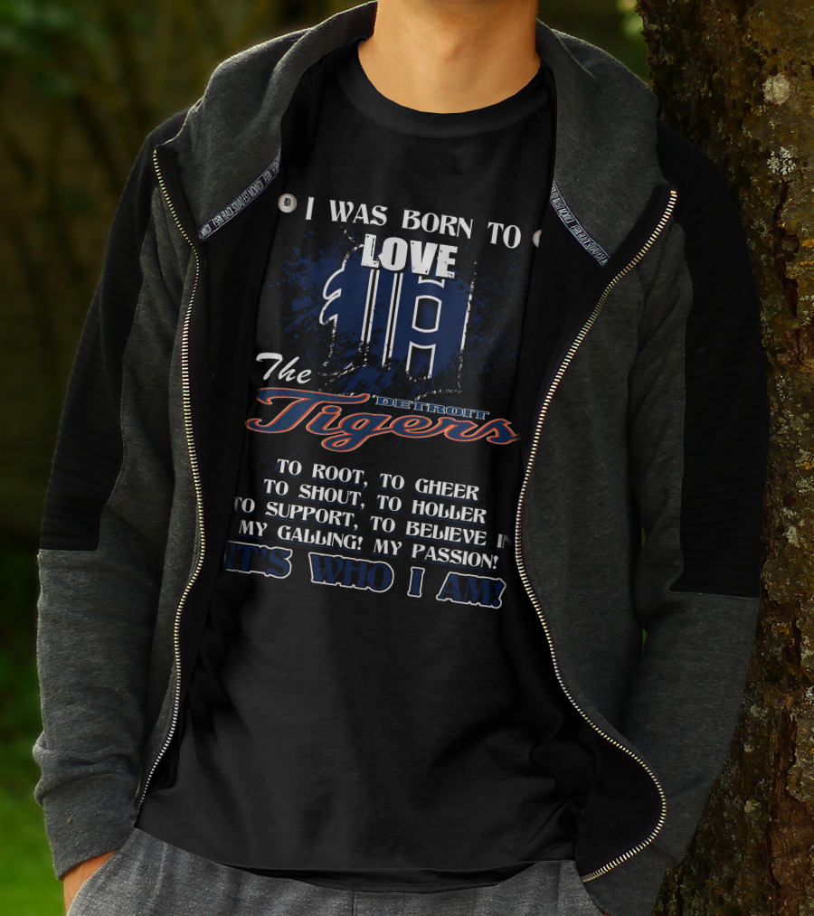 I Was Born To Love The Detroit Tigers It's Who I Am T-Shirt