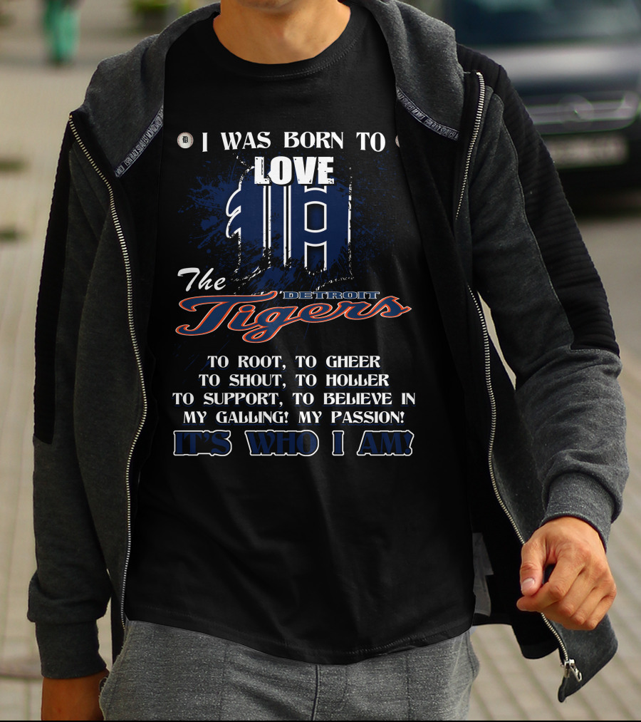 I Was Born To Love The Detroit Tigers It's Who I Am T-Shirt