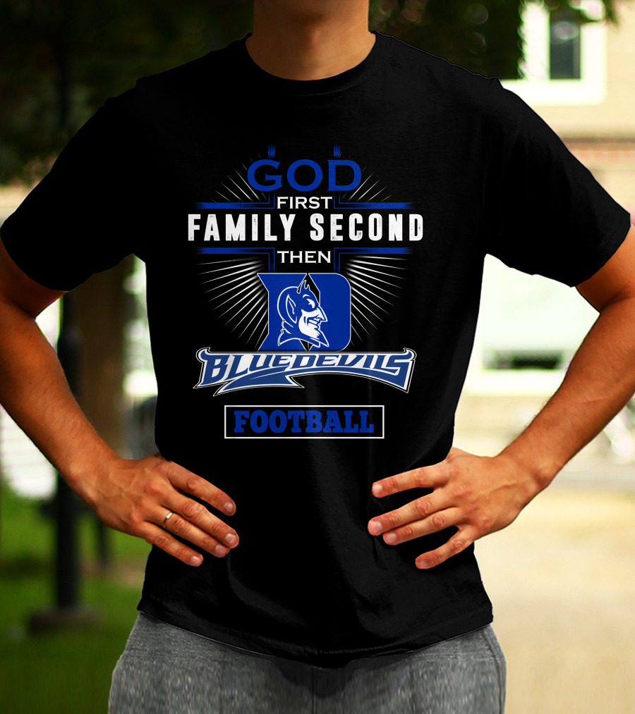 God First Family Second Then Duke Blue Devils Football T-Shirt