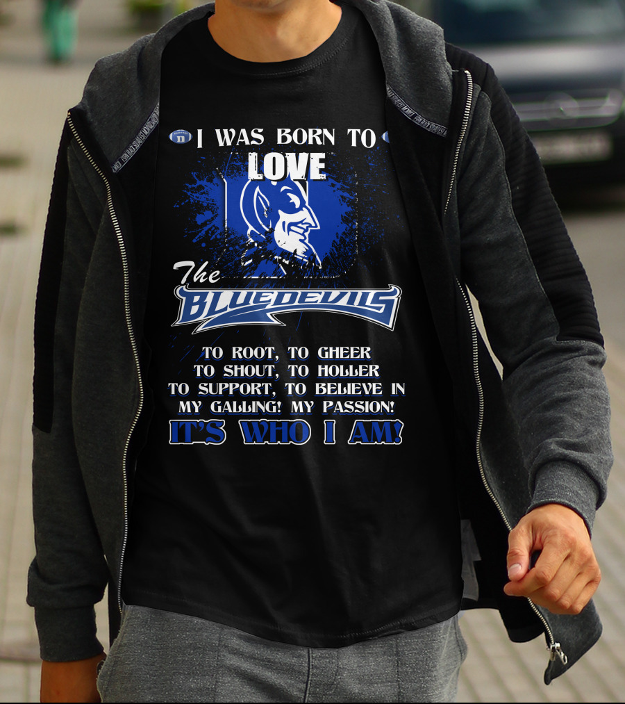 I Was Born To Love The Blue Devils It's Who I Am T-Shirt