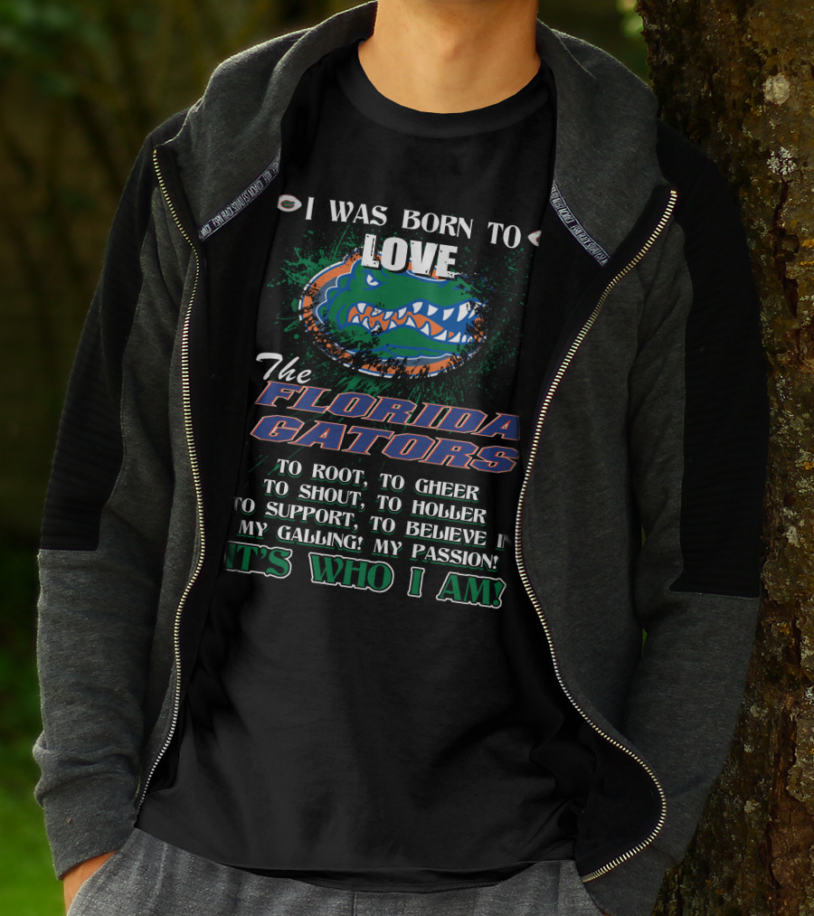 I Was Born To Love The Florida Gators It's Who I Am T-Shirt