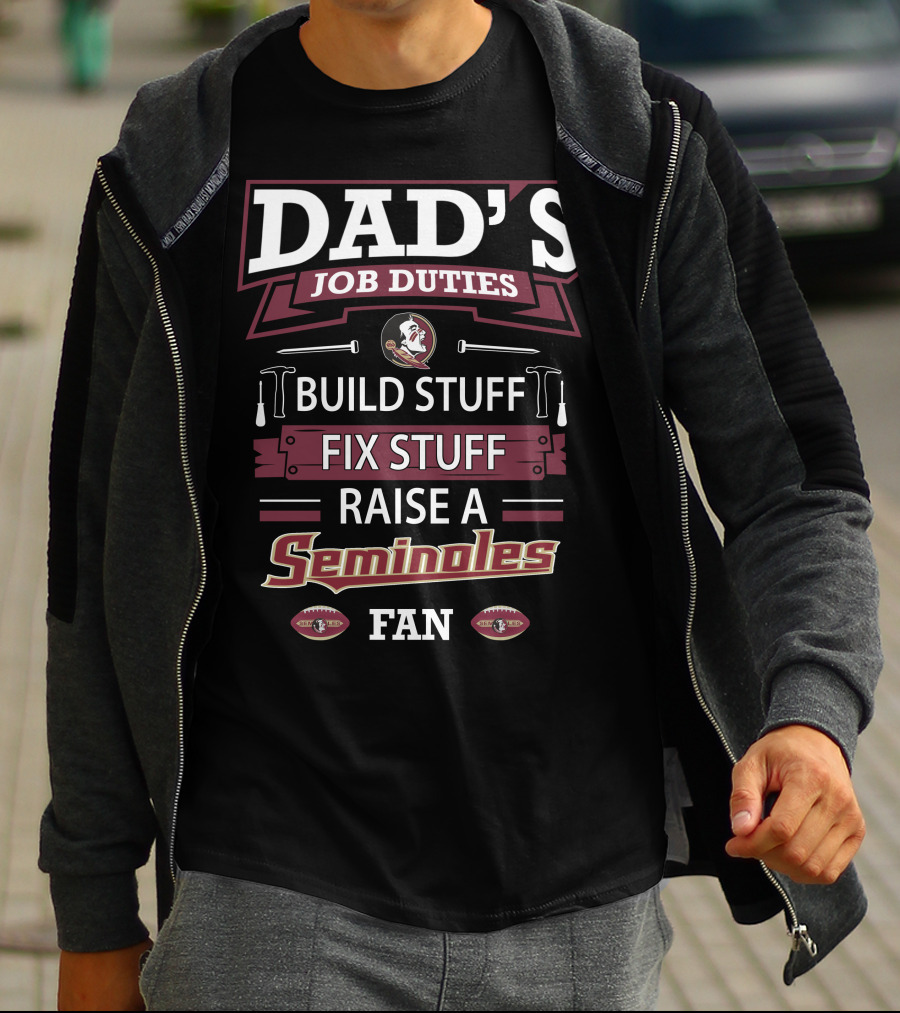 Dad's Job Duties Build Stuff Fix Stuff Raise A Seminoles Fan T-Shirt