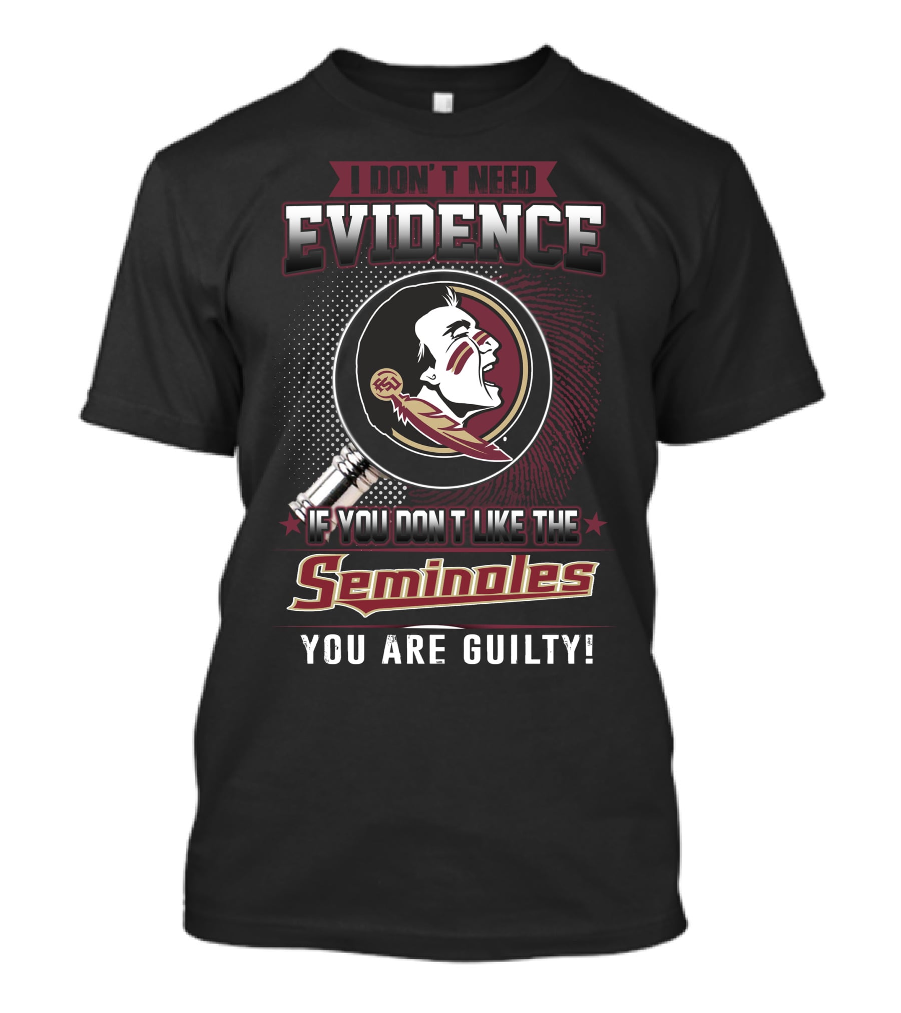 I Don't Need Evidence If You Don't Like The Seminoles You Are Guilty T-Shirt