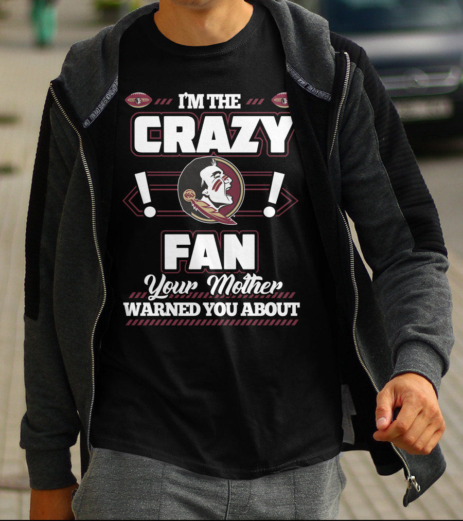 I'm The Crazy Fan Your Mother Warned You About Florida State Seminoles T-Shirt