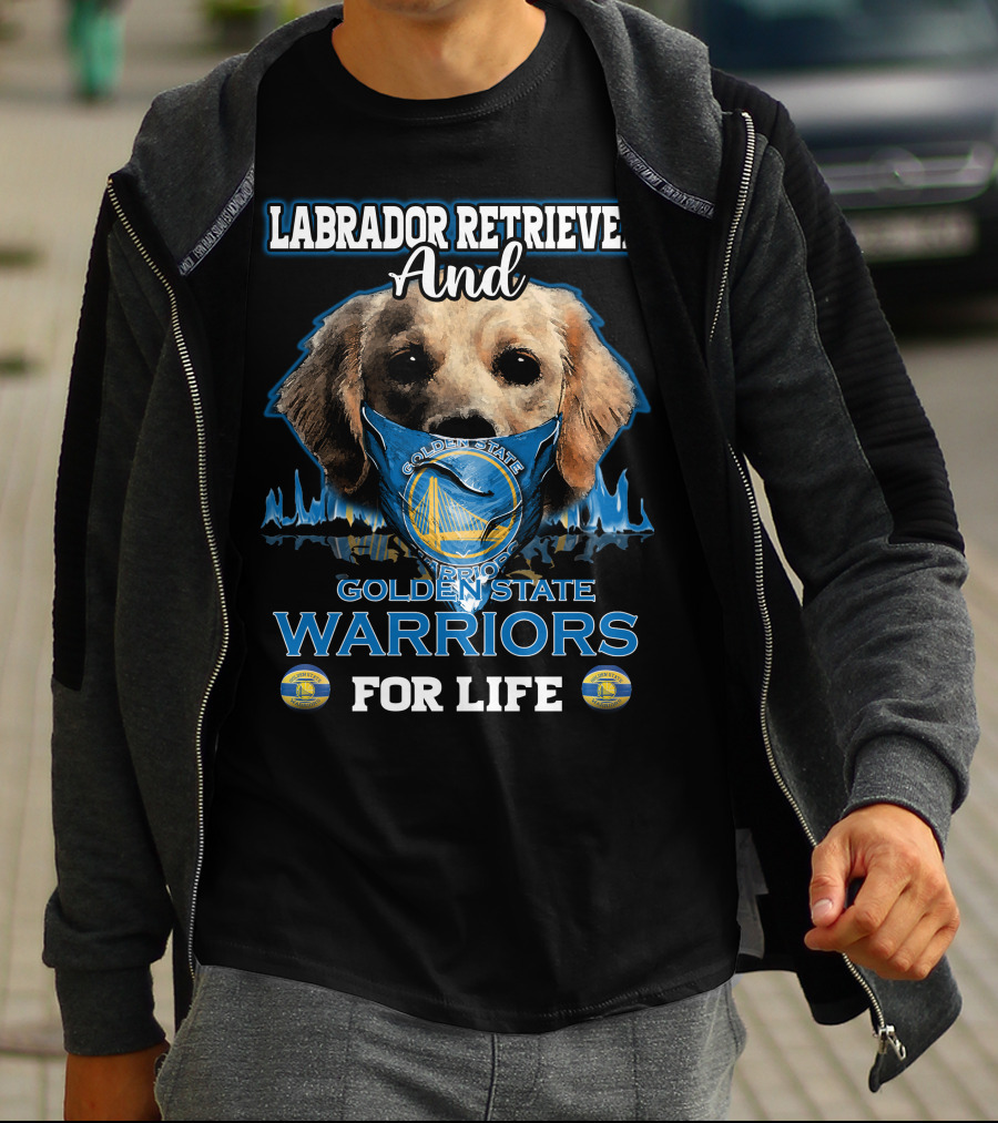 Labrador Retriever And Golden State Warriors For Life T-Shirt