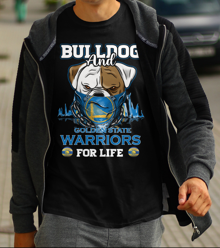 Bulldog And Golden State Warriors For Life T-Shirt